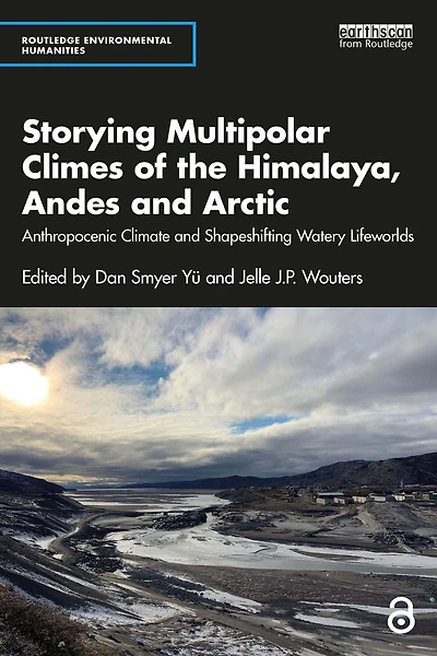 Storying Multipolar Climes of the Himalaya, Andes and Arctic: Anthropocenic Climate Shapeshifting Watery Lifeworlds