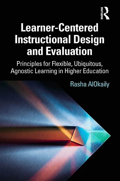 Learner-Centered Instructional Design and Evaluation: Principles for Flexible, Ubiquitous, Agnostic Learning Higher Education