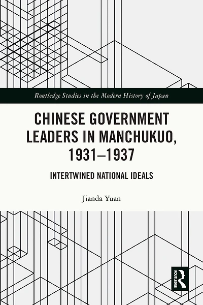 Chinese Government Leaders Manchukuo, 1931-1937: Intertwined National Ideals