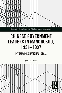 Chinese Government Leaders Manchukuo, 1931-1937: Intertwined National Ideals