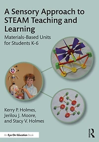 A Sensory Approach to STEAM Teaching and Learning: Materials-Based Units for Students K-6