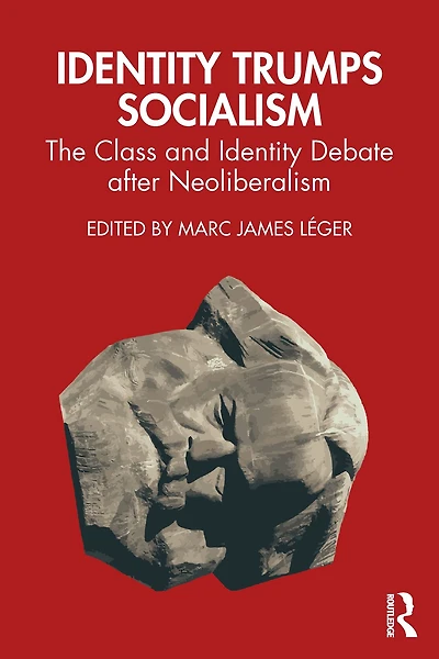 Identity Trumps Socialism: The Class and Debate after Neoliberalism