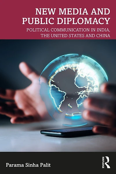 New Media and Public Diplomacy: Political Communication India, the United States China