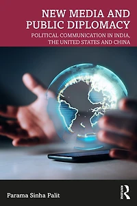 New Media and Public Diplomacy: Political Communication India, the United States China
