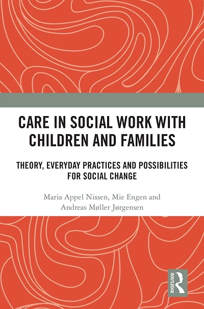 Care Social Work with Children and Families: Theory, Everyday Practices Possibilities for Change