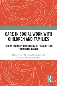 Care Social Work with Children and Families: Theory, Everyday Practices Possibilities for Change