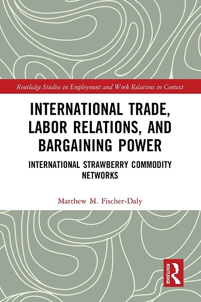 International Trade, Labor Relations, and Bargaining Power: Strawberry Commodity Networks