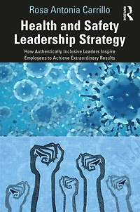 Health and Safety Leadership Strategy: How Authentically Inclusive Leaders Inspire Employees to Achieve Extraordinary Results