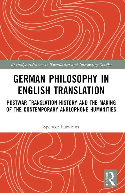 German Philosophy English Translation: Postwar Translation History and the Making of Contemporary Anglophone Humanities