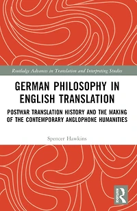 German Philosophy English Translation: Postwar Translation History and the Making of Contemporary Anglophone Humanities