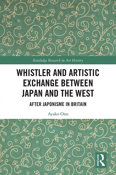 Whistler and Artistic Exchange between Japan the West: After Japonisme Britain