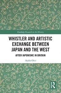Whistler and Artistic Exchange between Japan the West: After Japonisme Britain