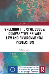Greening the Civil Codes: Comparative Private Law and Environmental Protection