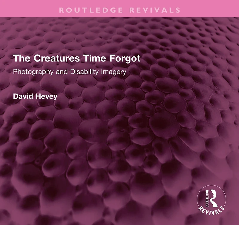 The Creatures Time Forgot: Photography and Disability Imagery
