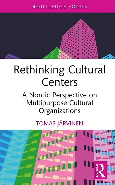 Rethinking Cultural Centers: A Nordic Perspective on Multipurpose Organizations