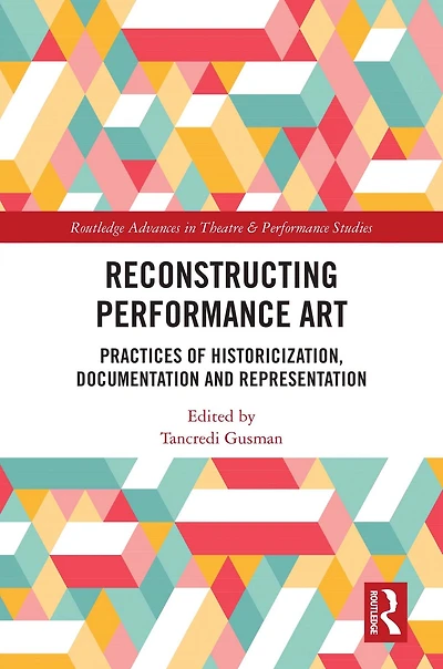 Reconstructing Performance Art: Practices of Historicisation, Documentation and Representation