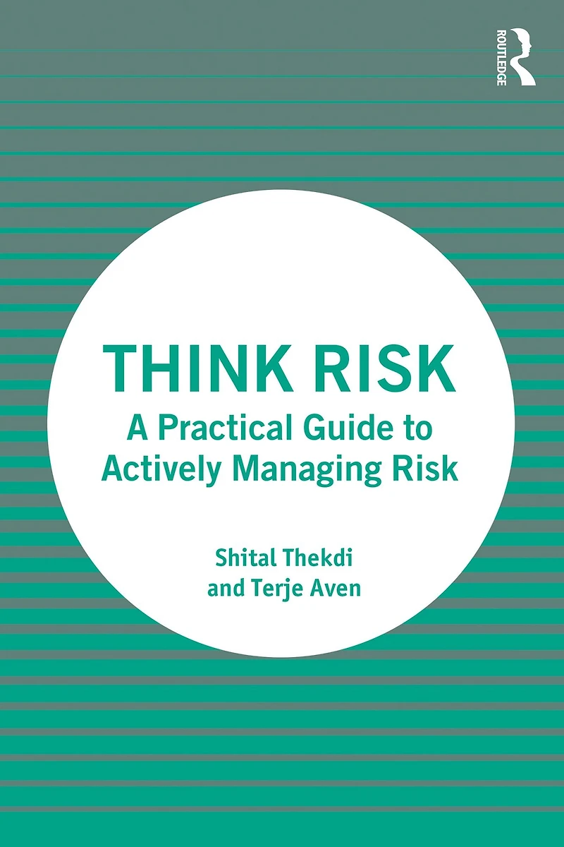Think Risk: A Practical Guide to Actively Managing Risk