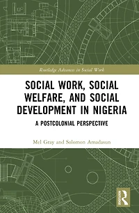 Social Work, Welfare, and Development Nigeria: A Postcolonial Perspective