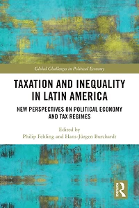 Taxation and Inequality Latin America: New Perspectives on Political Economy Tax Regimes