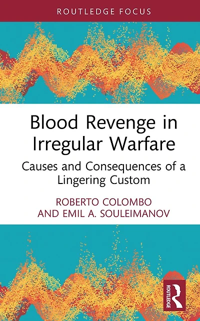Blood Revenge Irregular Warfare: Causes and Consequences of a Lingering Custom
