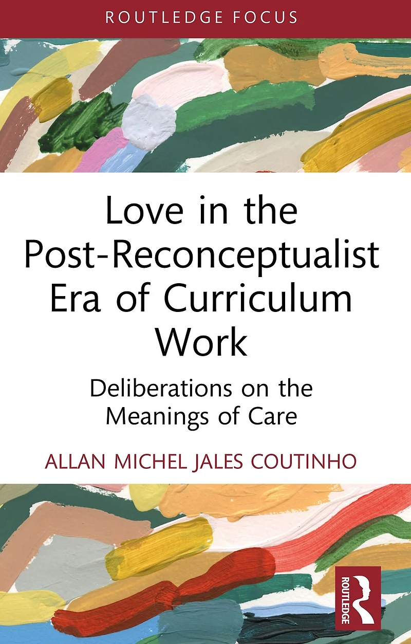 Love the Post-Reconceptualist Era of Curriculum Work: Deliberations on Meanings Care
