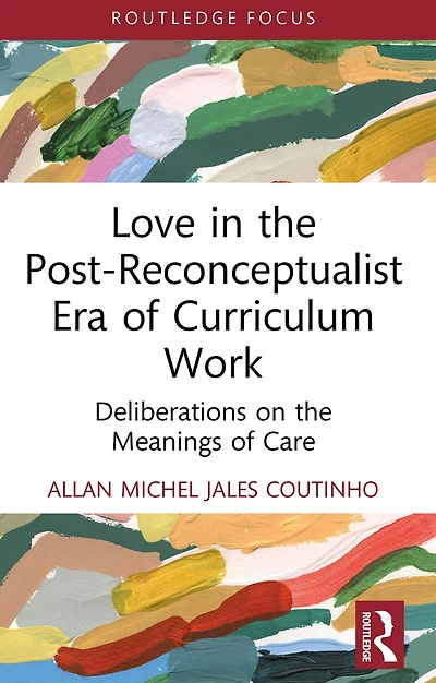 Love the Post-Reconceptualist Era of Curriculum Work: Deliberations on Meanings Care