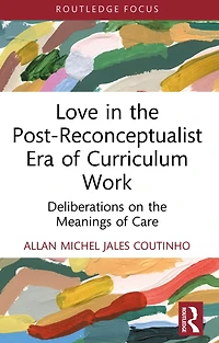 Love the Post-Reconceptualist Era of Curriculum Work: Deliberations on Meanings Care