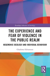 the Experience and Fear of Violence Public Realm: Hegemonic Ideology Individual Behaviour