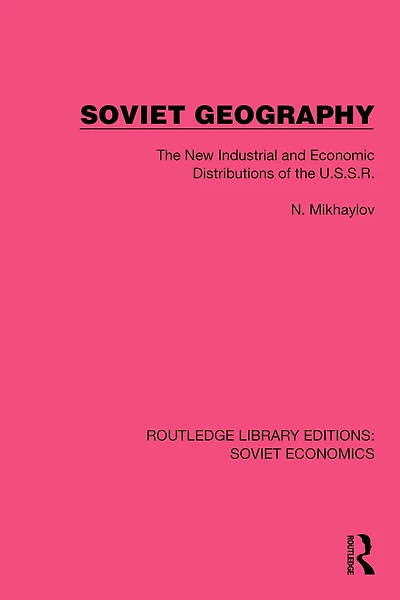 Soviet Geography: the New Industrial and Economic Distributions of U.S.S.R.