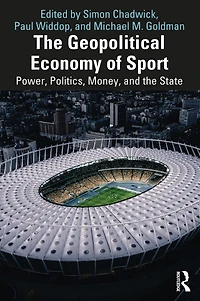 the Geopolitical Economy of Sport: Power, Politics, Money, and State