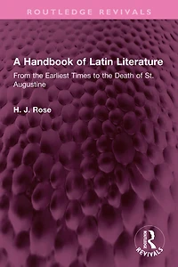 A Handbook of Latin Literature: From the Earliest Times to Death St. Augustine