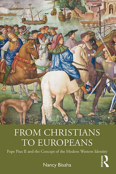 From Christians to Europeans: Pope Pius II and the Concept of Modern Western Identity