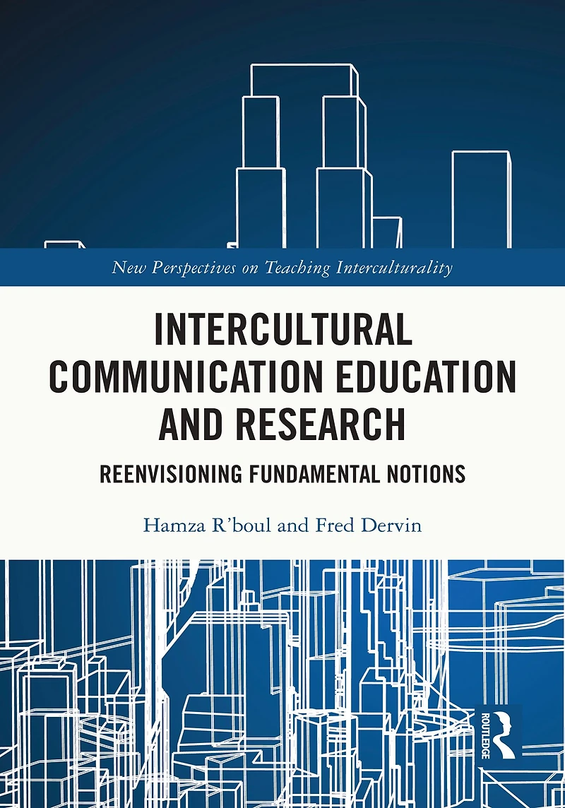 Intercultural Communication Education and Research: Reenvisioning Fundamental Notions