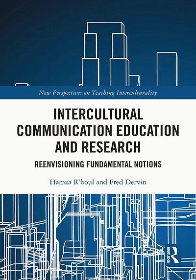Intercultural Communication Education and Research: Reenvisioning Fundamental Notions