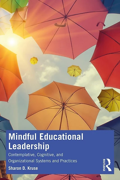 Mindful Educational Leadership: Contemplative, Cognitive, and Organizational Systems Practices