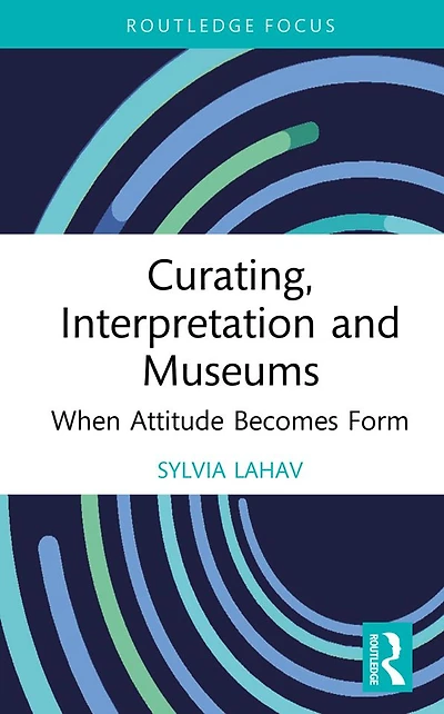 Curating, Interpretation and Museums: When Attitude Becomes Form