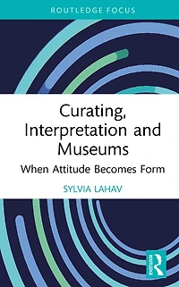 Curating, Interpretation and Museums: When Attitude Becomes Form