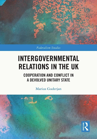Intergovernmental Relations the UK: Cooperation and Conflict a Devolved Unitary State