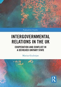 Intergovernmental Relations the UK: Cooperation and Conflict a Devolved Unitary State