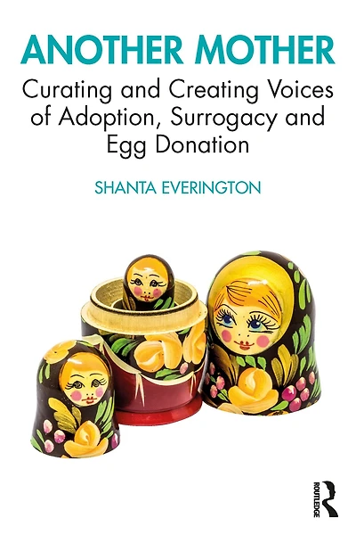 Another Mother: Curating and Creating Voices of Adoption, Surrogacy Egg Donation