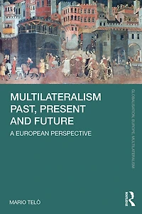 Multilateralism Past, Present and Future: A European Perspective