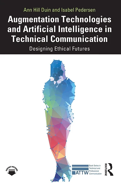 Augmentation Technologies and Artificial Intelligence Technical Communication: Designing Ethical Futures