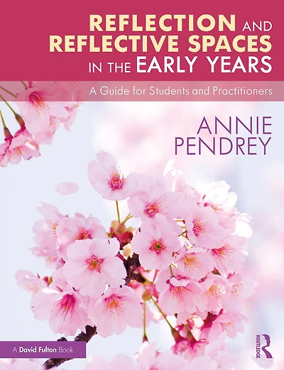 Reflection and Reflective Spaces the Early Years: A Guide for Students Practitioners
