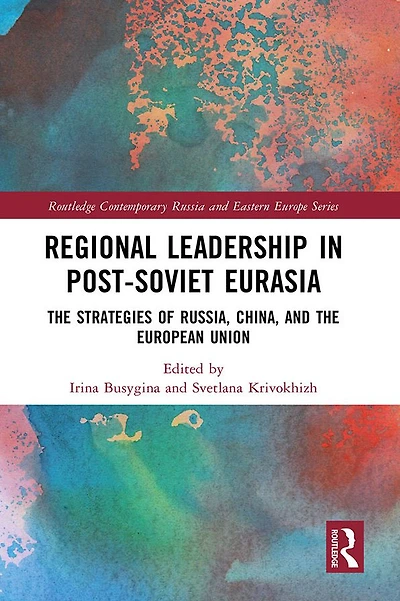 Regional Leadership Post-Soviet Eurasia: the Strategies of Russia, China, and European Union