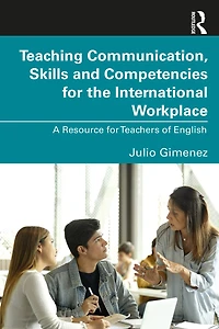 Teaching Communication, Skills and Competencies for the International Workplace: A Resource Teachers of English