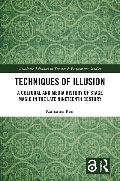 Techniques of Illusion: A Cultural and Media History Stage Magic the Late Nineteenth Century