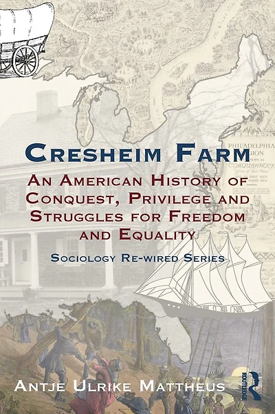Cresheim Farm: An American History of Conquest, Privilege and Struggles for Freedom Equality