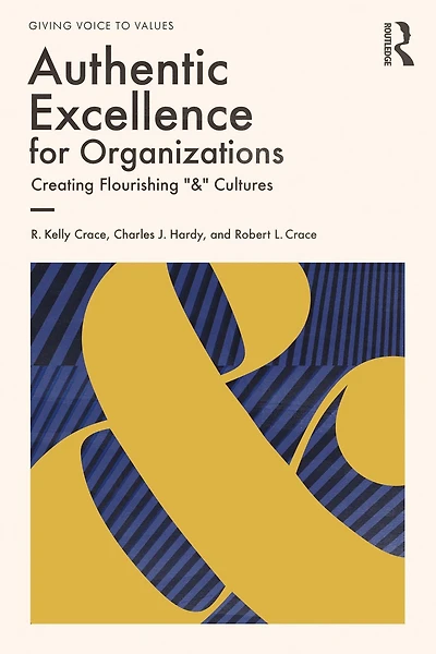 Authentic Excellence for Organizations: Creating Flourishing "&" Cultures