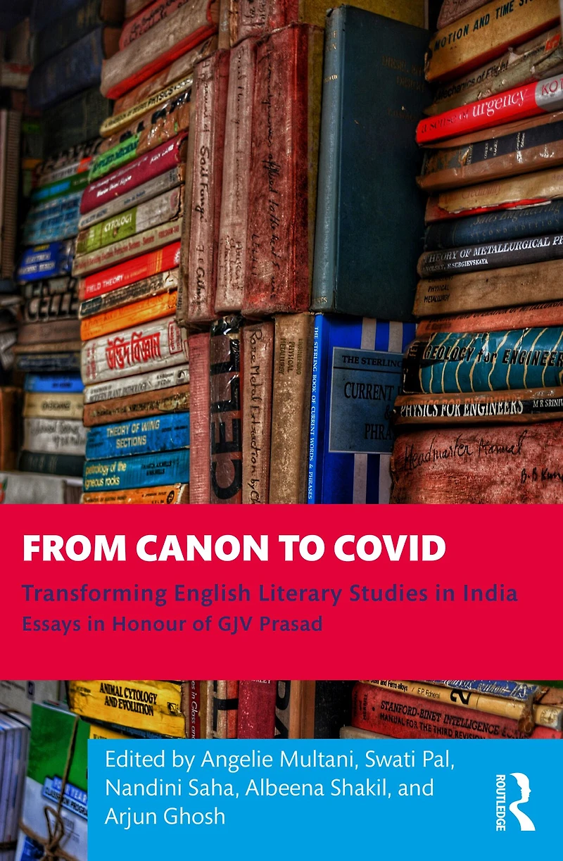 From Canon to Covid: Transforming English Literary Studies India. Essays Honour of GJV Prasad
