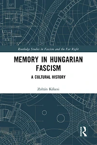 Memory Hungarian Fascism: A Cultural History